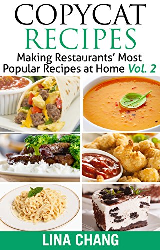 Copycat Recipes - Vol. 2: Making Restaurants’ Most Popular Recipes at Home (Copycat Cookbooks) - Click to Buy