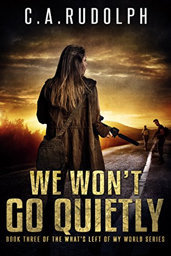We Won't Go Quietly: A Family's Struggle to Survive in a World Devolved (Book Three of the What's Left of My World Series) - Click to Buy