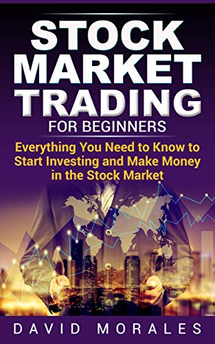 Stock Market Trading For Beginners - Everything You Need to Know to Start Stock Investing and Make Money in the Stocks