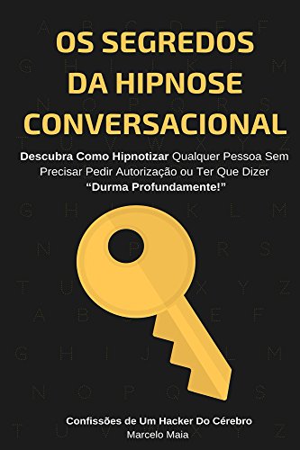 Os Segredos Da Hipnose Conversacional: Descubra Como Hipnotizar Qualquer Pessoa Sem Precisar Dizer “Durma Profundamente” (Portuguese Edition)