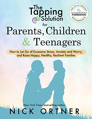 The Tapping Solution for Parents, Children & Teenagers: How to Let Go of Excessive Stress, Anxiety and Worry and Raise Happy, Healthy, Resilient Families - Click to Buy