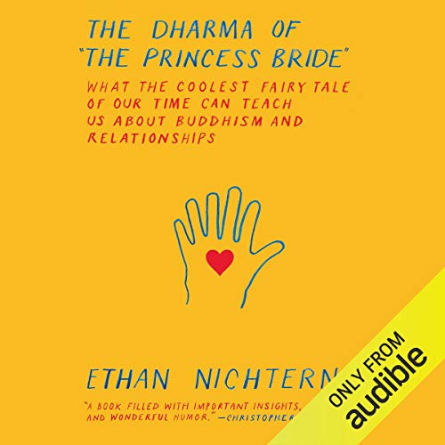 The Dharma of the Princess Bride: What the Coolest Fairy Tale of Our Time Can Teach Us About Buddhism and Relationships - Click to Buy