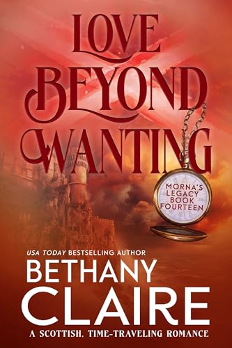 Love Beyond Wanting : A Scottish Time-Travel Romance (Morna's Legacy Series Book 14) - Click to Buy
