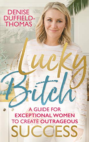 Lucky Bitch: A Guide for Exceptional Women to Create Outrageous Success - Click to Buy