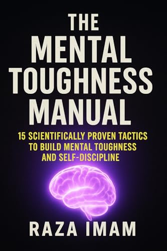 The Mental Toughness Manual: 15 Scientifically Proven Tactics to Build Mental Toughness and Self-Discipline (Train Your Brain Book 1) - Click to Buy