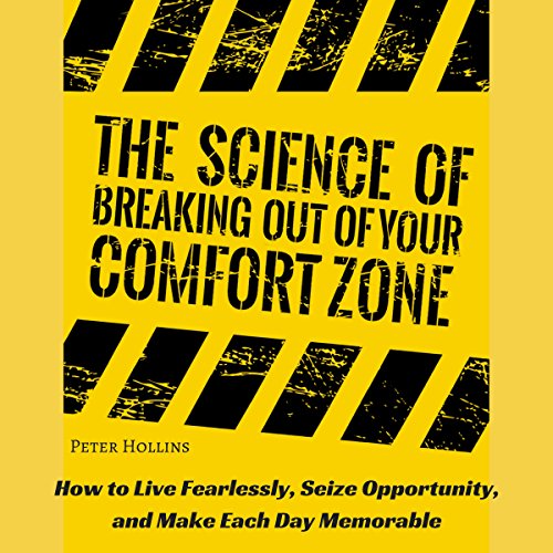 The Science of Breaking Out of Your Comfort Zone: How to Live Fearlessly, Seize Opportunity, and Make Each Day Memorable - Click to Buy