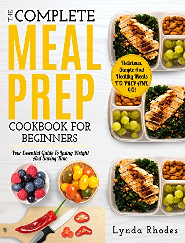 Meal Prep: The Complete Meal Prep Cookbook For Beginners: Your Essential Guide To Losing Weight And Saving Time - Delicious, Simple And Healthy Meals To Prep and Go! (Low Carb Meal Prep) - Click to Buy
