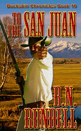 To The San Juan (Buckskin Chronicles Book 10)