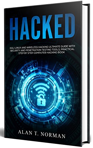 HACKED: Kali Linux and Wireless Hacking Ultimate Guide With Security and Penetration Testing Tools, Practical Step by Step Computer Hacking Book - Click to Buy
