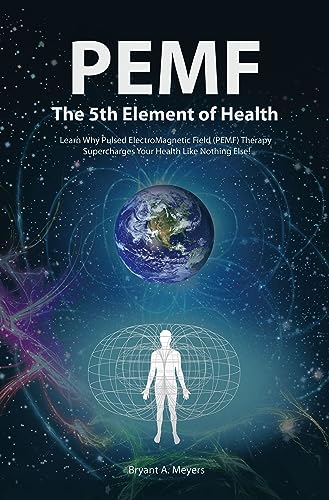PEMF - The Fifth Element of Health: Learn Why Pulsed Electromagnetic Field (PEMF) Therapy Supercharges Your Health Like Nothing Else! - Click to Buy