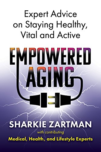 Empowered Aging: Expert Advice on Staying Healthy, Vital and Active - Click to Buy