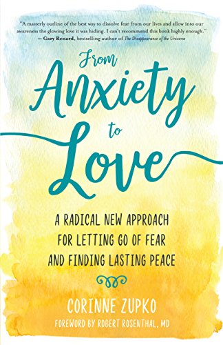 From Anxiety to Love: A Radical New Approach for Letting Go of Fear and Finding Lasting Peace - Click to Buy