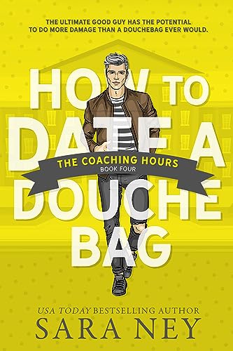 How to Date a Douchebag: The Coaching Hours: A Coaches Daughter, Off Limits, Roommate College Sports Romance