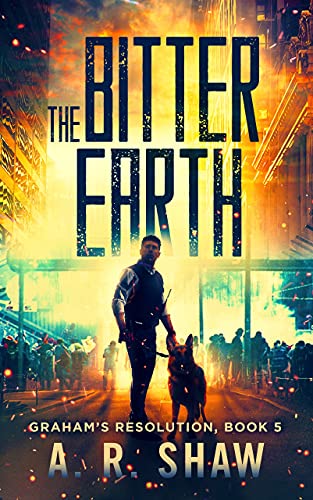 The Bitter Earth: A Post-Apocalyptic Virus Pandemic Survival Thriller (Graham's Resolution Book 5)