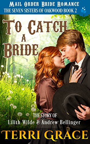 To Catch A Bride: The Story of Lilith Wilde and Andrew Bellinger (The Seven Sisters Of Oakwood Book 2) - Click to Buy