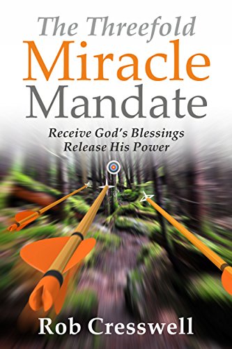 The Threefold Miracle Mandate: Receive God's Blessing's, Release His Power (English Edition) - Click to Buy