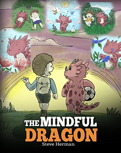 The Mindful Dragon: A Dragon Book about Mindfulness. Teach Your Dragon To Be Mindful. A Cute Children Story to Teach Kids about Mindfulness, Focus and Peace. (My Dragon Books 3) - Click to Buy