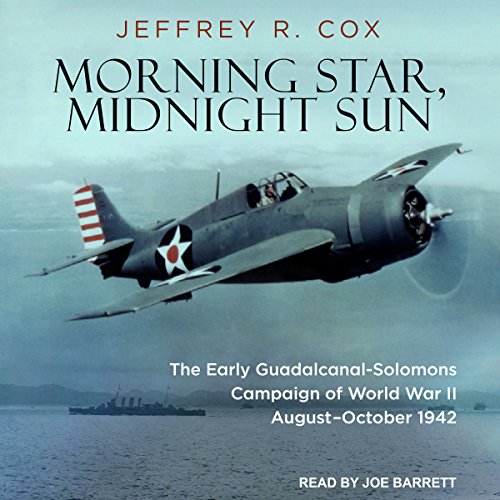 Morning Star, Midnight Sun: The Early Guadalcanal-Solomons Campaign of World War II August–October 1942 - Click to Buy