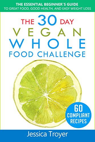 The 30 Day Vegan Whole Foods Challenge: The Essential Beginner`s Guide to Great Food, Good Health, and Easy Weight Loss; With 60 Compliant, Simple, and Delicious Vegan Recipes; With 30 Day Meal Plan - Click to Buy