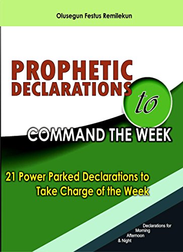 PROPHETIC DECLARATIONS TO COMMAND THE WEEK: 21 POWER PARKED DECLARATIONS TO TAKE CHARGE OF THE WEEK - Click to Buy