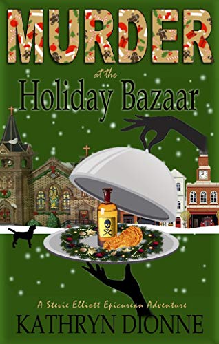 Murder at the Holiday Bazaar (A Stevie Elliott Epicurean Adventure Book 1)