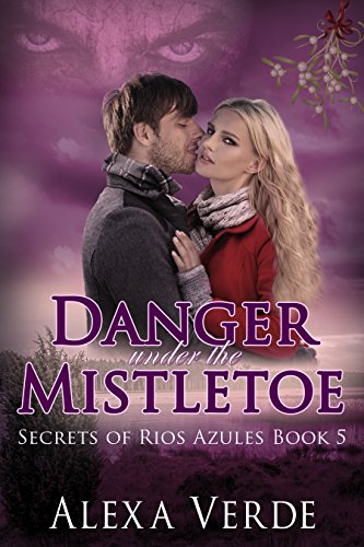 Danger Under the Mistletoe (Secrets of Rios Azules Book 5)
