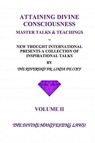 ATTAINING DIVINE CONSCIOUSNESS ~ Volume II ~ The Divine Manifesting Laws!: A Collection of Inspirational Talks & Teachings of the Reverend Dr. Linda De Coff (English Edition)