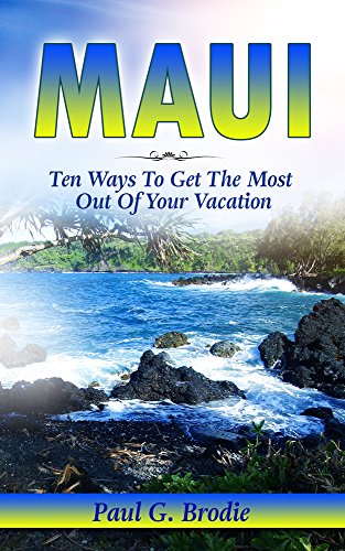 Maui: Ten Ways to Get the Most Out of Your Vacation (Get Published Travel Series Book 3) - Click to Buy