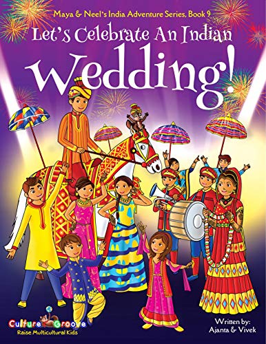 Let's Celebrate An Indian Wedding!: Multicultural, Non-Religious, Culture, Dance, Baraat, Groom, Bride, Horse, Mehendi, Henna, Sangeet, Biracial Indian ... (Maya & Neel's India Adventure Series 9) - Click to Buy