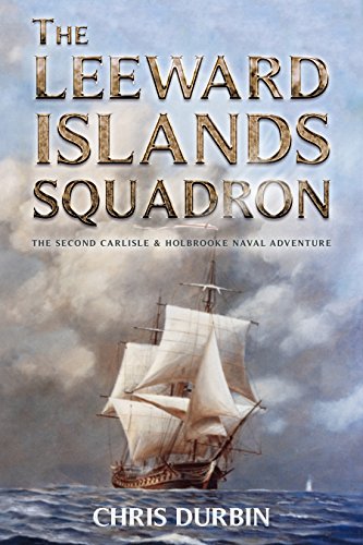 The Leeward Islands Squadron: A Carlisle and Holbrooke Naval Adventure (Carlisle and Holbrooke Naval Adventures Book 2) - Click to Buy