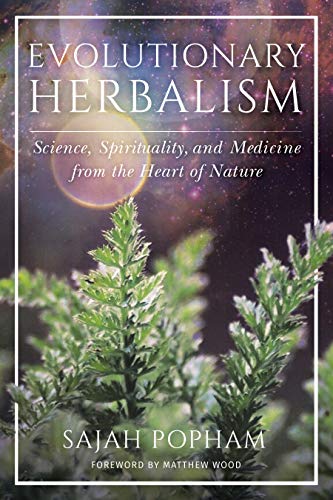Evolutionary Herbalism: Science, Spirituality, and Medicine from the Heart of Nature - Click to Buy