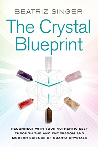Crystal Blueprint: Reconnect with Your Authentic Self Through the Ancient Wisdom and Modern Scienceof Quartz Crystals - Click to Buy