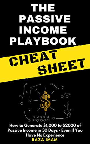 The Passive Income Playbook Cheat Sheet: How to Generate $1,000 to $2000 of Passive Income in 30 Days - Even If You Have No Experience - Click to Buy