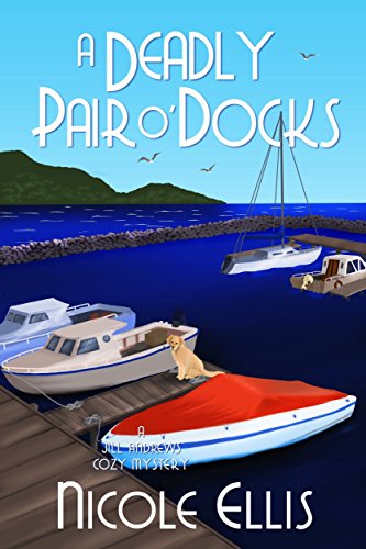 A Deadly Pair O'Docks: A Jill Andrews Cozy Mystery #3