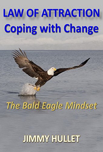 Law of Attraction Coping with Change: The Bald Eagle Mindset - Click to Buy