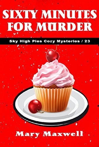 Sixty Minutes for Murder (Sky High Pies Cozy Mysteries Book 23) - Click to Buy