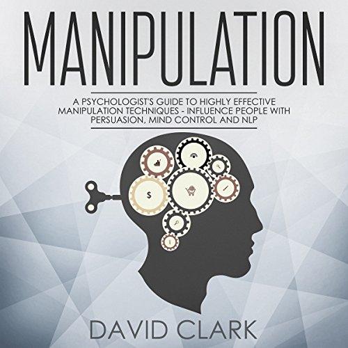 Manipulation, Book 3: A Psychologist’s Guide to Highly Effective Manipulation Techniques - Influence People with Persuasion, Mind Control, and NLP - Click to Buy