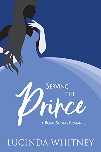 Serving The Prince: a Sweet Secret Identity Royal Romance (Royal Secrets) - Click to Buy