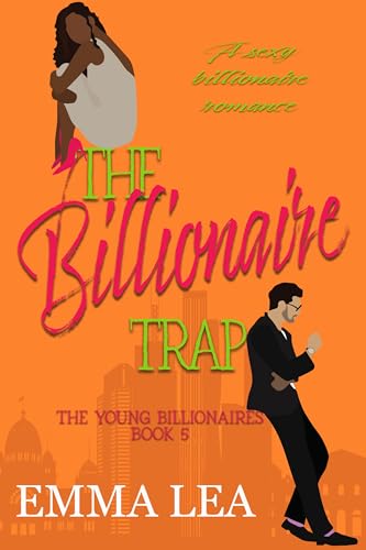 The Billionaire Trap (The Young Billionaires Book 5) - Click to Buy