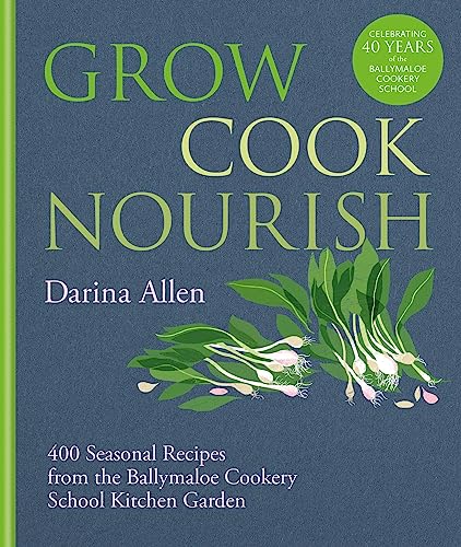 Grow, Cook, Nourish: 400 Seasonal Recipes from the Ballymaloe Cookery School Kitchen Garden - Click to Buy