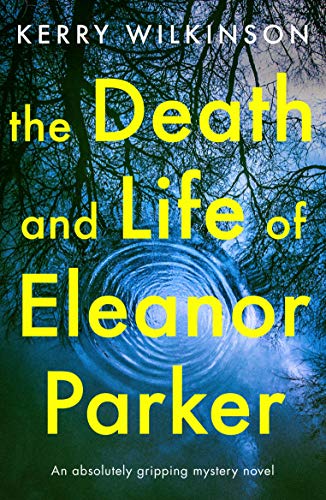 The Death and Life of Eleanor Parker: An absolutely gripping mystery novel - Click to Buy