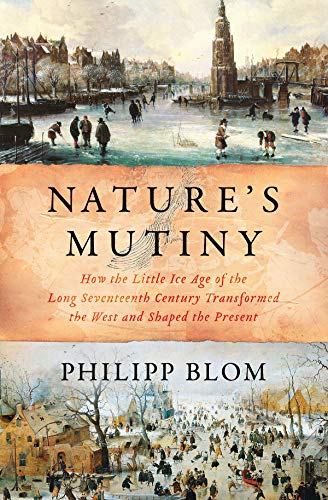 Nature's Mutiny: How the Little Ice Age of the Long Seventeenth Century Transformed the West and Shaped the Present - Click to Buy
