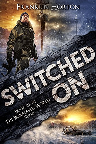 Switched On: Book Six in The Borrowed World Series (A Post-Apocalyptic Societal Collapse Thriller) - Click to Buy
