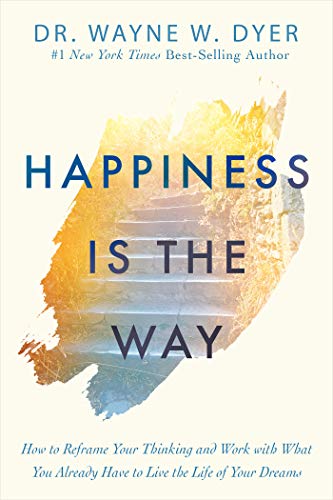 Happiness Is the Way: How to Reframe Your Thinking and Work with What You Already Have to Live the Life of Your Dreams - Click to Buy