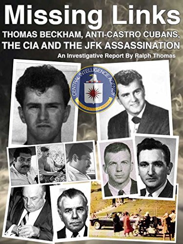 2018 MISSING LINKS - THOMAS BECKHAM, ANTI-CASTRO CUBANS, THE CIA AND THE JFK ASSASSINATION: - A Package Delivery To Dallas Texas And How The Operation Was Set Up And Covered Up - Click to Buy