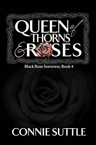 Queen of Thorns and Roses (Black Rose Sorceress Book 4) - Click to Buy