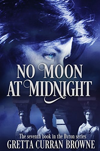 NO MOON AT MIDNIGHT (Book 7: Final Book In The Lord Byron Series): A Biographical Novel - Click to Buy