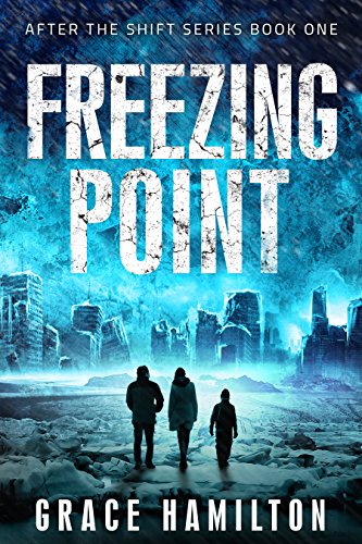 Freezing Point: A Post-Apocalyptic Disaster Saga (After the Shift Series Book 1)