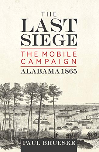 The Last Siege: The Mobile Campaign, Alabama 1865 - Click to Buy