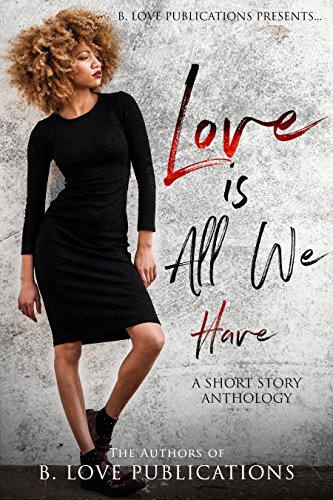 Love is All we Have: A Short Story Anthology - Click to Buy